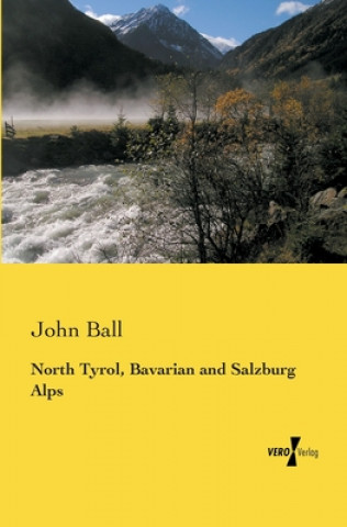 Könyv North Tyrol, Bavarian and Salzburg Alps John Ball