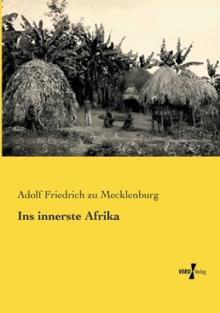 Kniha Ins innerste Afrika Adolf Friedrich zu Mecklenburg