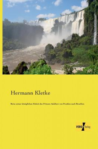 Carte Reise seiner koeniglichen Hoheit des Prinzen Adalbert von Preussen nach Brasilien Hermann Kletke