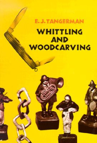 Carte Whittling and Woodcarving E. J. Tangerman