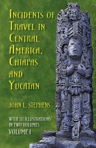 Carte Incidents of Travel in Central America, Chiapas and Yucatan: v. 1 John L. Stephens