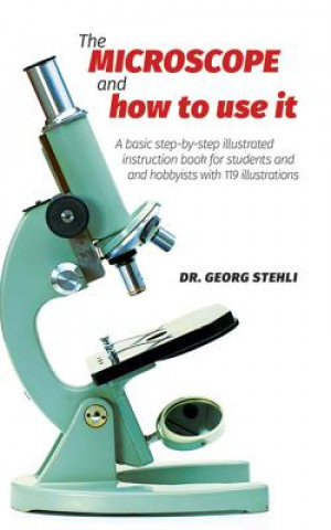 Książka Microscope and How to Use It Dr. Georg Stehli