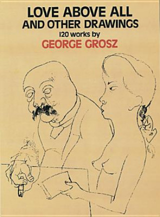 Carte Love Above All and Other Drawings George Grosz
