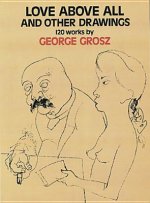 Könyv Love Above All and Other Drawings George Grosz