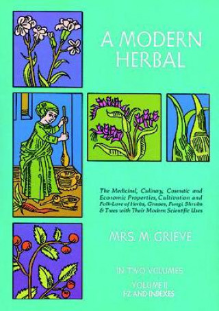 Könyv A Modern Herbal: the Medicinal, Culinary, Cosmetic and Economic Properties, Cultivation and Folk Lore of Herbs, Grasses, Fungi, Shrubs and Trees: Vol Margaret Grieve