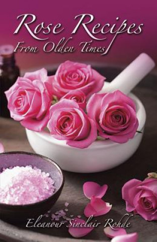 Kniha Rose Recipes from Olden Times Eleanour Sinclair Rohde