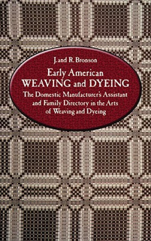 Kniha Early American Weaving and Dyeing J. and R. Bronson