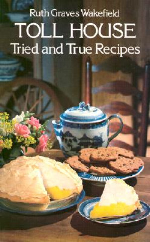 Carte Toll House Tried and Tested Recipes Ruth Graves Wakefield