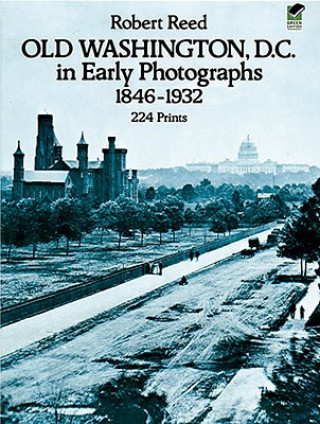 Kniha Old Washington, D.C. in Early Photographs, 1846-1932 Robert Reed