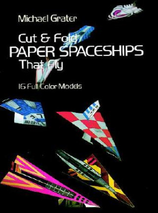 Carte Cut and Fold Paper Spaceships that Fly Michael Grater