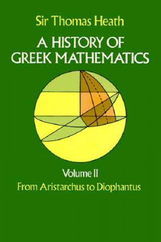 Kniha History of Greek Mathematics: From Aristarchus to Diophantus v.2 Sir Thomas Heath