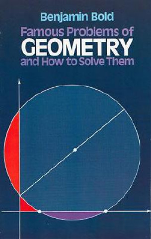 Könyv Famous Problems in Geometry and How to Solve Them Benjamin Bold