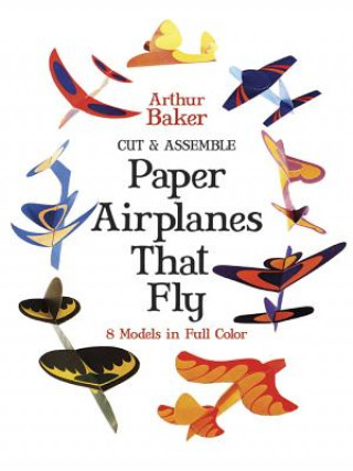 Buch Cut & Assemble Paper Airplanes That Fly Arthur Baker