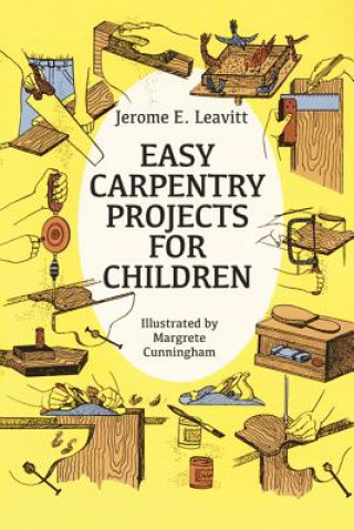 Carte Easy Carpentry Projects for Children Jerome E. Leavitt