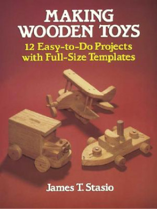 Könyv Making Wooden Toys J.T. Stasio