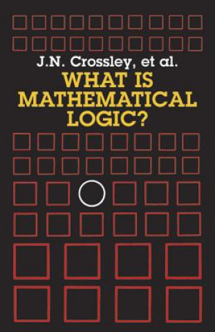 Könyv What is Mathematical Logic? John N. Crossley