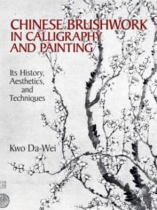 Kniha Chinese Brushwork in Calligraphy and Painting Kwo Da-Wei