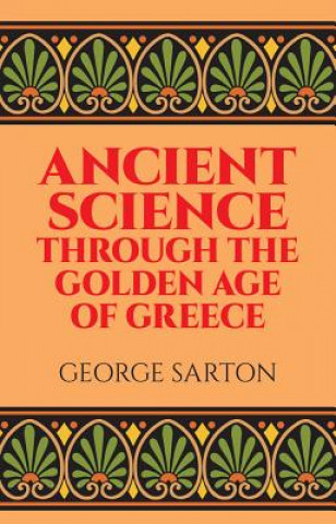Könyv Ancient Science through the Golden Age of Greece George Sarton