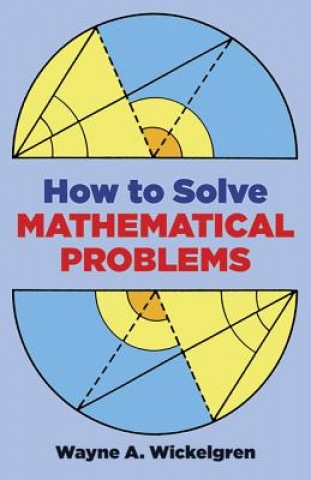 Kniha How to Solve Mathematical Problems Wayne A. Wickelgren
