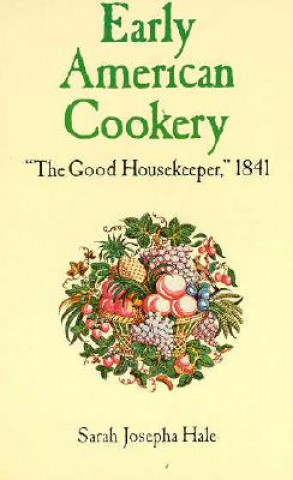 Könyv Early American Cookery Sarah Josepha Hale