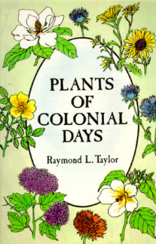 Carte Plants of Colonial Days Raymond L. Taylor