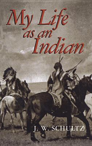 Könyv My Life as an Indian James Willard Schultz