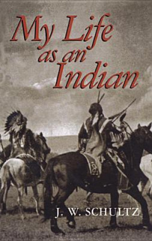 Kniha My Life as an Indian James Willard Schultz