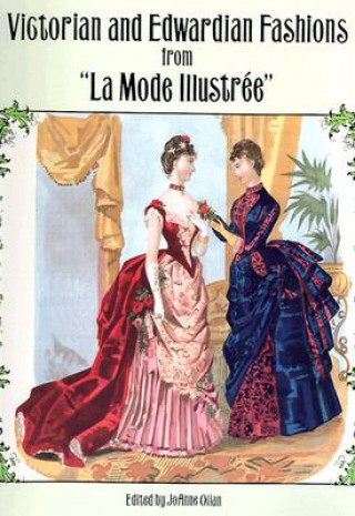 Könyv Victorian and Edwardian Fashions from "La Mode Illustree" JoAnne Olian