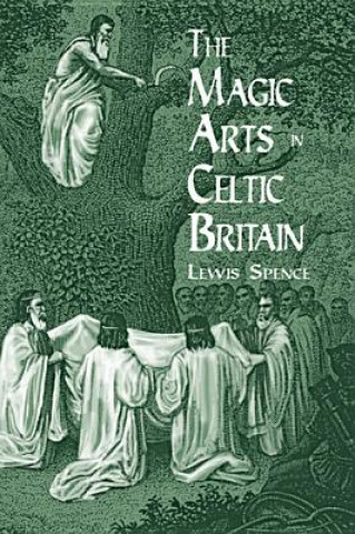 Könyv The Magic Arts in Celtic Britain Lewis Spence