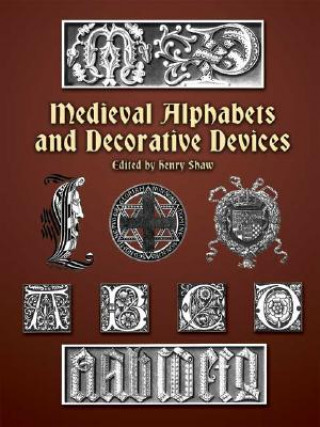 Книга Medieval Alphabets and Decorative Devices Henry Shaw