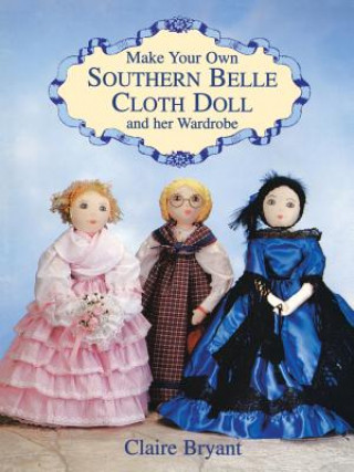 Carte Make Your Own Southern Belle Cloth Doll and Her Wardrobe Claire Bryant