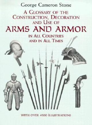 Book Glossary of the Construction, Decoration and Use of Arms and Armor George Cameron Stone