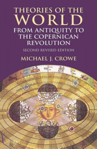 Książka Theories of the World from Antiquity to the Copernican Revolution Michael J. Crowe