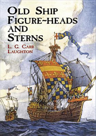 Könyv Old Ship Figure Heads and Sterns L G Carr Laughton