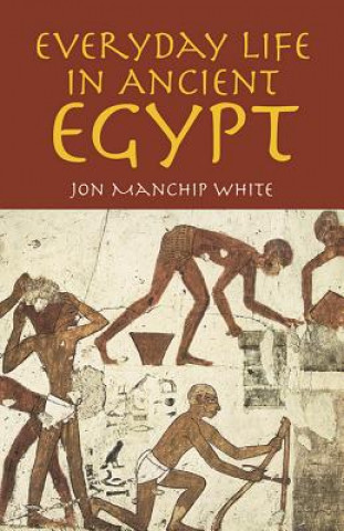 Carte Everyday Life in Ancient Egypt Jon Manchip White
