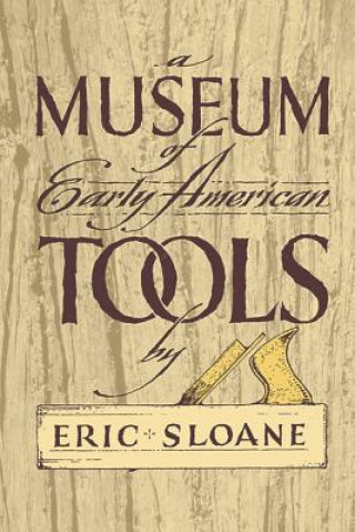 Kniha Museum of Early American Tools Eric Sloane