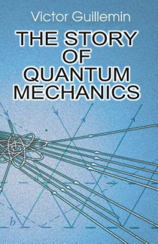 Kniha Story of Quantum Mechanics Victor Guillemin