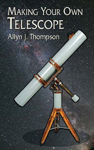 Könyv Making Your Own Telescope Allyn J. Thompson