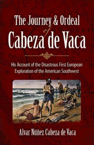 Kniha Journey and Ordeal of Cabeza De Vaca Alvar Nunez Cabeza De Vaca