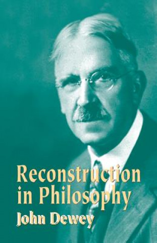 Kniha Reconstruction in Philosophy John Dewey
