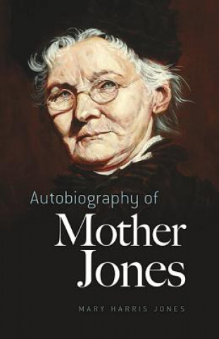 Könyv Autobiography of Mother Jones Mary Harris Jones