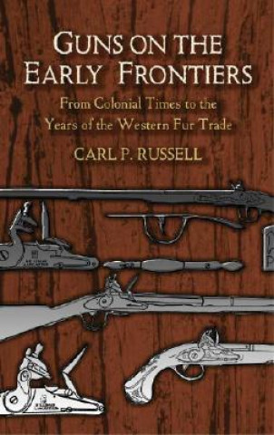 Carte Guns on the Early Frontiers Carl Parcher Russell