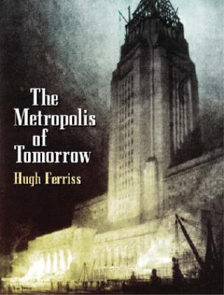 Carte Metroplois of Tomorrow Hugh Ferriss