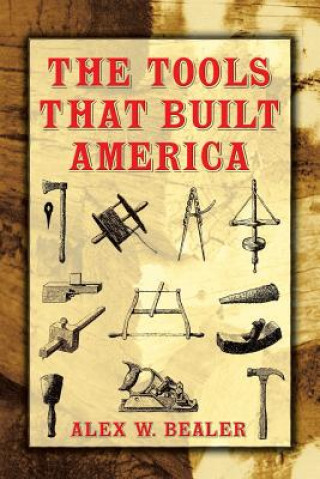 Knjiga Tools That Built America Alex W Bealer