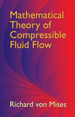 Książka Mathematical Theory of Compressible Fluid Flow Richard von Mises