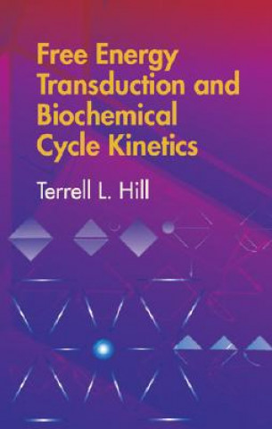 Kniha Free Energy Transduction and Biochemical Cycle Kinetics Terrell L. Hill