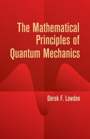 Carte Mathematical Principles of Quantum Mechanics Derek F Lawden