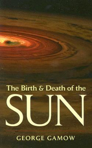Könyv Birth & Death of the Sun George Gamow