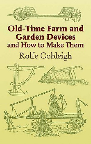 Kniha Old-Time Farm and Garden Devices Rolfe Cobleigh