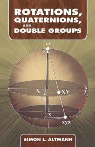 Kniha Rotations, Quaternions, and Double Groups Simon L Altmann